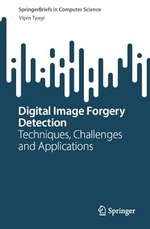 digital image forgery detection techniques challenges and applications 1st edition vipin tyagi 9819530032,