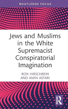 jews and muslims in the white supremacist conspiratorial imagination 1st edition ron hirschbein ,amin asfari