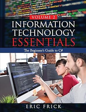 information technology essentials volume 2 the beginners guide to c# 1st edition eric frick 1733009485,