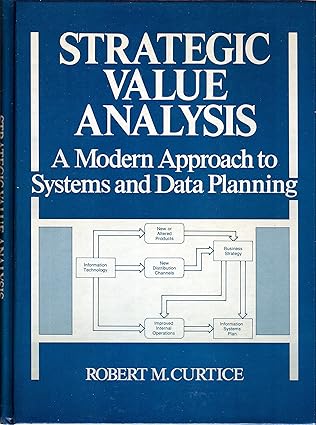 strategic value analysis a modern approach to systems and data planning 1st edition robert m curtice