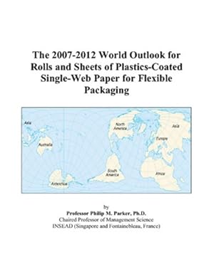 the 2007 2012 world outlook for rolls and sheets of plastics coated single web paper for flexible packaging