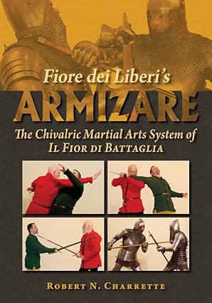 fiore dei liberis armizare the chivalric martial arts system of il fior di battaglia 1st edition charrette