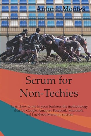 scrum for non techies learn how to use in your business the methodology that led google amazon facebook