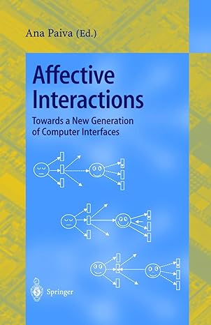 affective interactions towards a new generation of computer interfaces 1st edition ana paiva 3540415203,