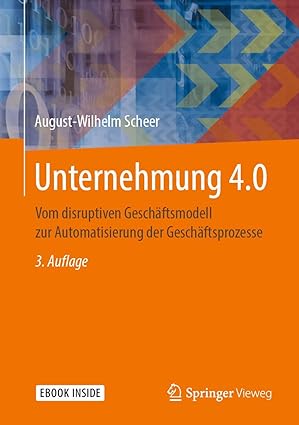 unternehmung 4 0 vom disruptiven gescha ftsmodell zur automatisierung der gescha ftsprozesse 1st edition