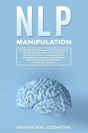 nlp manipulation nlp is the new technology of success for mental manipulation and this is the essential guide