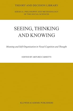 seeing thinking and knowing meaning and self organisation in visual cognition and thought 1st edition a