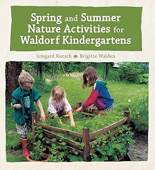 spring and summer nature activities for waldorf kindergartens 1st edition irmgard kutsch ,brigitte walden
