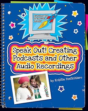 speak out creating podcasts and other audio recordings 1st edition kristin fontichiaro 162431046x,