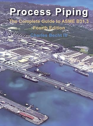 process piping the complete guide to the asme b31 3 1st edition charles becht iv 0791883795, 978-0791883792