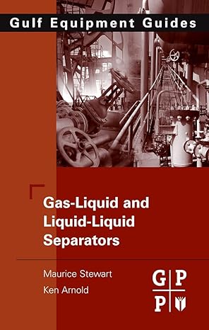 gas liquid and liquid liquid separators 1st edition maurice stewart ,ken arnold 075068979x, 978-0750689793