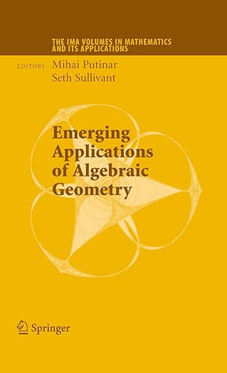 emerging applications of algebraic geometry 1st edition mihai putinar ,seth sullivant 038709685x,