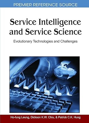 service intelligence and service science evolutionary technologies and challenges 1st edition ho fung leung
