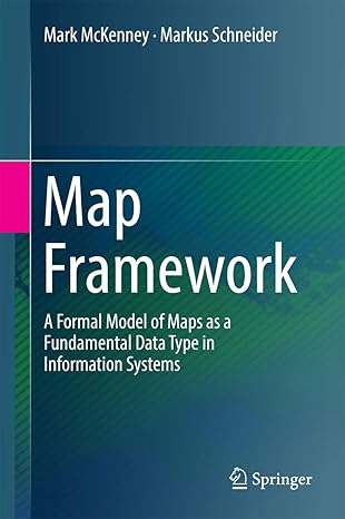 map framework a formal model of maps as a fundamental data type in information systems 1st edition mark
