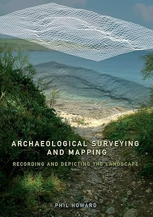 archaeological surveying and mapping 1st edition phil howard 0415306639, 978-0415306638
