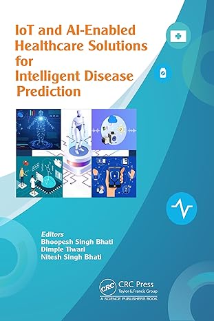 iot and ai enabled healthcare solutions for intelligent disease prediction 1st edition bhoopesh singh bhati
