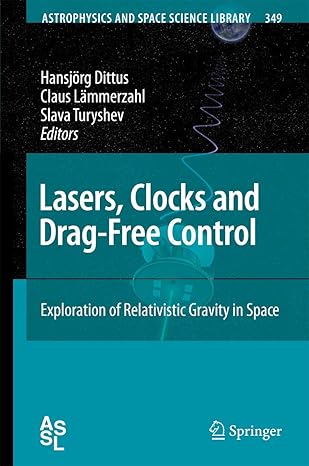 lasers clocks and drag free control exploration of relativistic gravity in space 1st edition hansja rg dittus