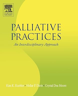 palliative practices an interdisciplinary approach 1st edition kim k kuebler ,mellar p davis ,crystal moore