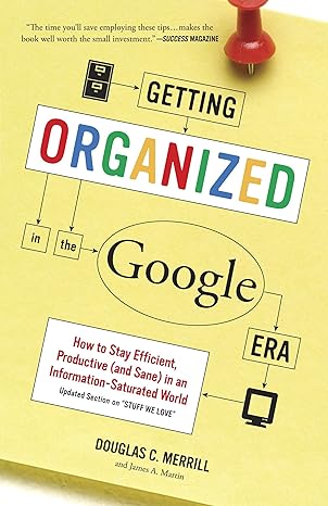 getting organized in the google era how to stay efficient productive in an information saturated world 1st