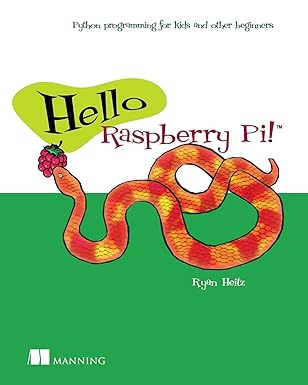 hello raspberry pi python programming for kids and other beginners 1st edition ryan heitz 1617292451,