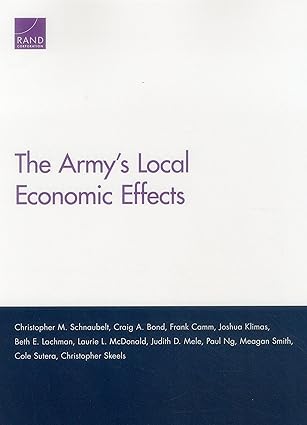 the armys local economic effects 1st edition christopher m schnaubelt ,craig a bond ,frank camm ,joshua