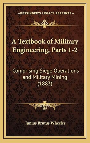 a textbook of military engineering parts 1 2 comprising siege operations and military mining 1st edition