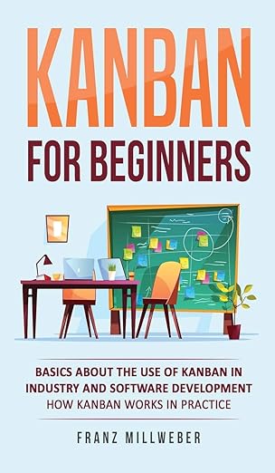 kanban for beginners basics about the use of kanban in industry and software development how kanban works in