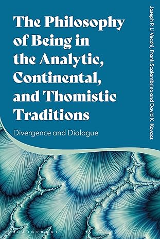 the philosophy of being in the analytic continental and thomistic traditions divergence and dialogue 1st