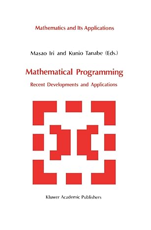 mathematical programming recent developments and applications 1st edition masao iri ,kunio tanabe 079230490x,