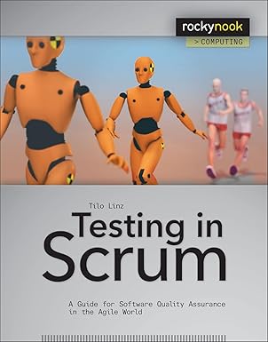 testing in scrum a guide for software quality assurance in the agile world 1st edition tilo linz 1937538397,