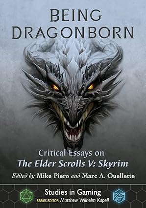 being dragonborn critical essays on the elder scrolls v skyrim 1st edition mike piero ,marc a ouellette