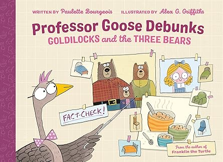 professor goose debunks goldilocks and the three bears 1st edition paulette bourgeois ,alex g griffiths