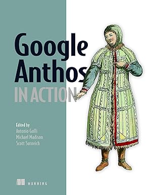 google anthos in action manage hybrid and multi cloud kubernetes clusters 1st edition antonio gulli et al