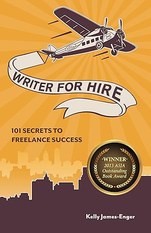 writer for hire 101 secrets to freelance success 1st edition kelly james enger 1599635496, 978-1599635491