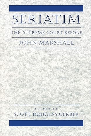 seriatim the supreme court before john marshall 1st edition scott douglas gerber 0814731430, 978-0814731437