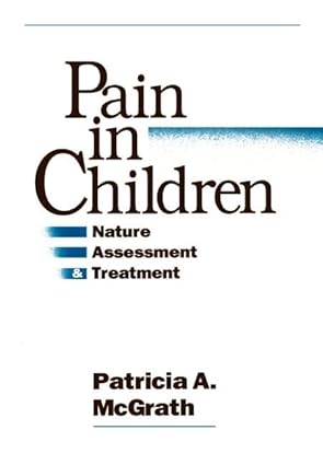 pain in children nature assessment and treatment 1st edition patricia a mcgrath 0898623901, 978-0898623901
