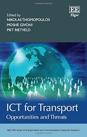ict for transport opportunities and threats 1st edition nikolas thomopoulos ,mosche givoni ,piet rietveld