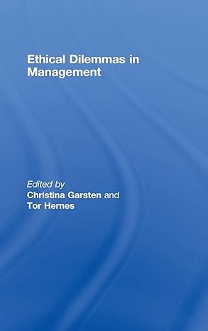 ethical dilemmas in management 1st edition christina garsten ,tor hernes 0415437598, 978-0415437592