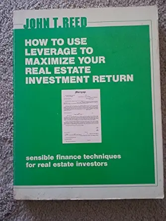 how to use leverage to maximize your real estate investment return sensible finance techniques for real