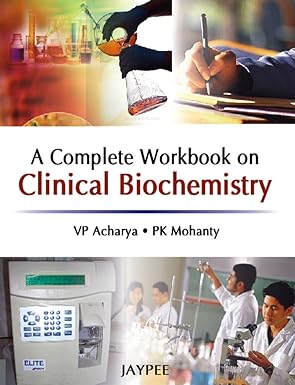 a complete workbook on clinical biochemistry 1st edition acharya 8184487851, 978-8184487855