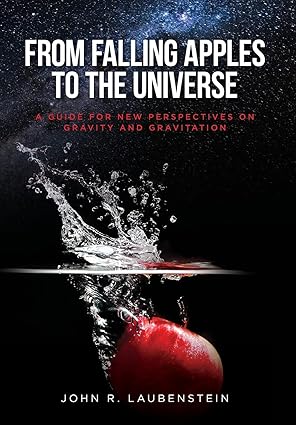 from falling apples to the universe a guide for new perspectives on gravity and gravitation 1st edition john