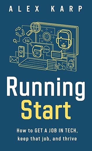 running start how to get a job in tech keep that job and thrive 1st edition alex karp 0578387395,