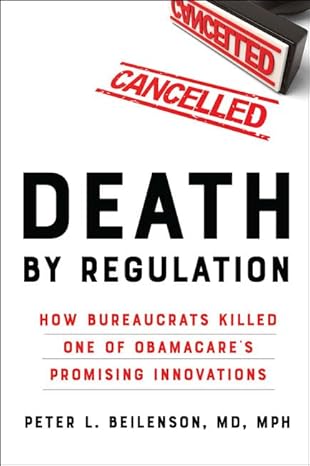 death by regulation how bureaucrats killed one of obamacares promising innovations 1st edition peter l