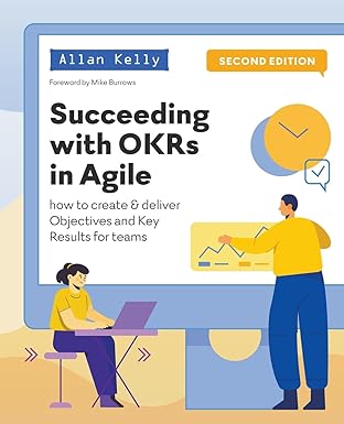 succeeding with okrs in agile 1st edition allan kelly 1912832305, 978-1912832309