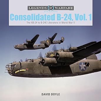 consolidated b 24 vol 1 the xb 24 to b 24e liberators in world war ii 1st edition david doyle 0764356151,