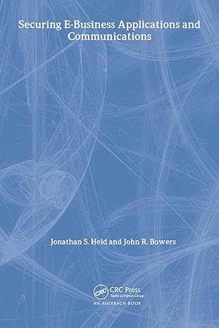 securing e business applications and communications 1st edition john bowers ,jonathan s held 0849309638,