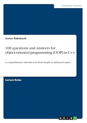 100 questions and answers for object oriented programming in c++ a comprehensive introduction from simple to