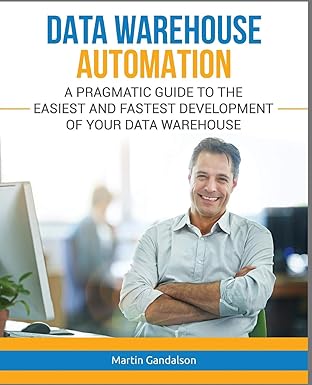 data warehouse automation a pragmatic guide to the easiest and fastest development of your data warehouse 1st