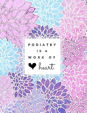 podiatry is a work of heart large floral lined notebook 1st edition calpine composition notebooks 1070692557,