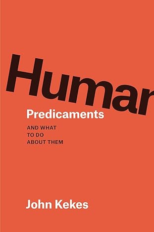 human predicaments and what to do about them 1st edition john kekes 022663891x, 978-0226638911